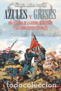 Libri: AZULES Y GRISES UNA HISTORIA DE LA GUERRA DE SECESION - MA&Ntilde;ES POSTIGO, JOAQUIN