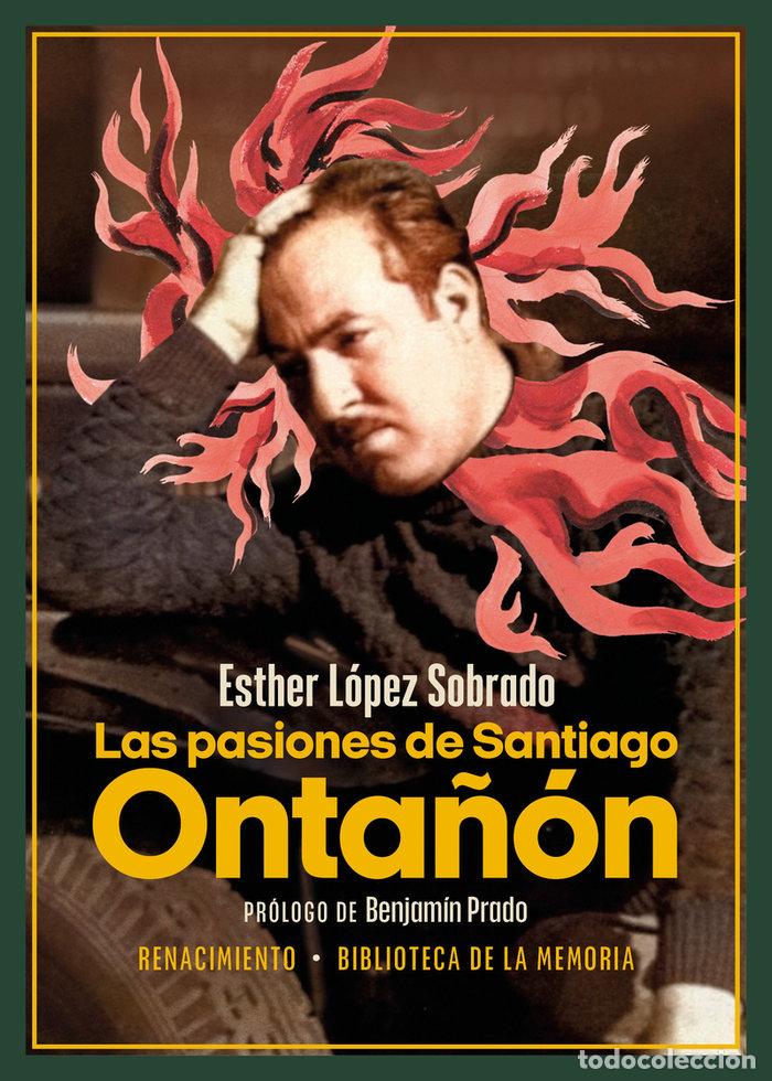 Libros: PASIONES DE SANTIAGO ONTA&Ntilde;ON,LAS - LOPEZ SOBRADO, ESTHER