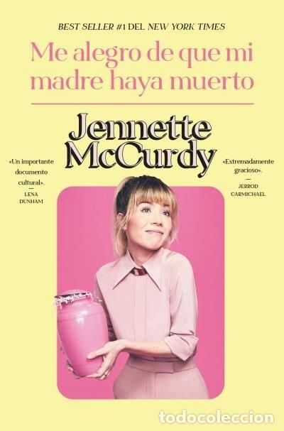 Libri: ME ALEGRO DE QUE MI MADRE HAYA MUERTO - Jennette McCurdy