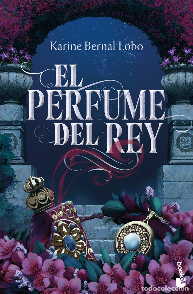 Libros: EL PERFUME DEL REY - Bernal Lobo, Karine