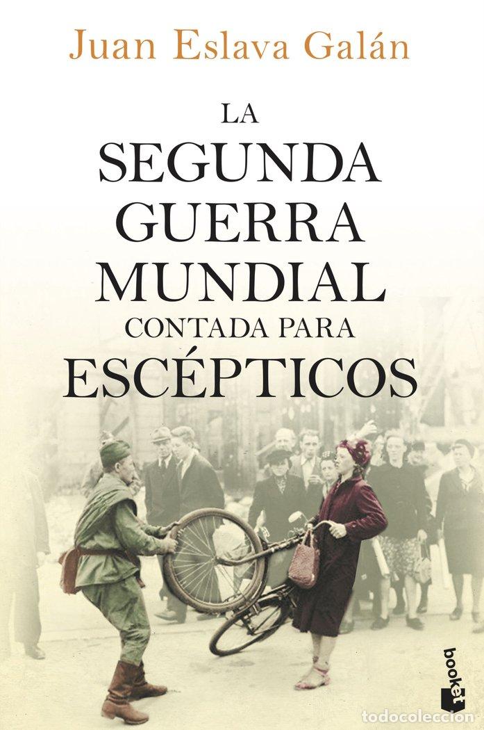 B&uuml;cher: SEGUNDA GUERRA MUNDIAL CONTADA PARA ESCEPTICOS,LA - ESLAVA GALAN, JUAN