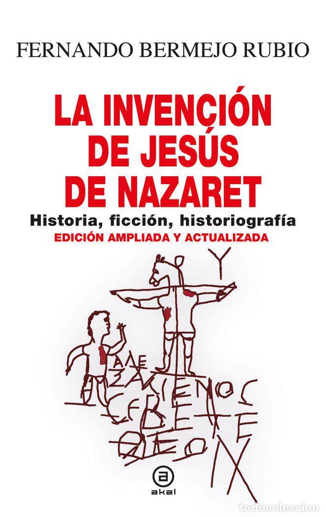 B&uuml;cher: LA INVENCION DE JESUS DE NAZARET - BERMEJO RUBIO, FERNANDO