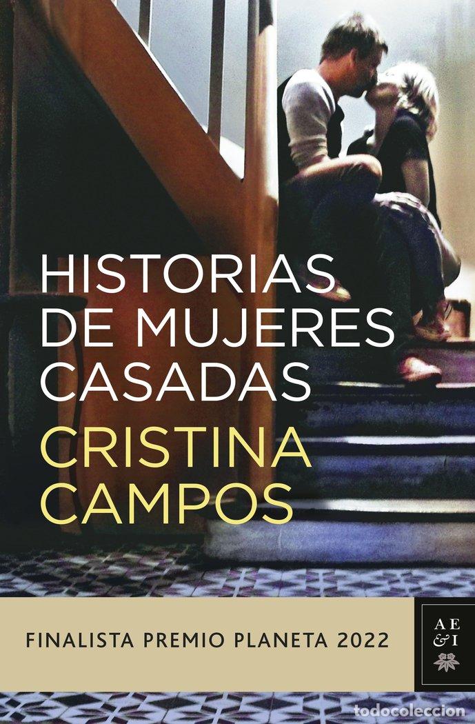 Libri: HISTORIAS DE MUJERES CASADAS FINALISTA PREMIO PLANETA 2022 - CRISTINA CAMPOS