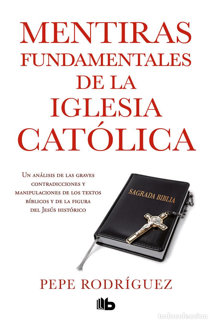 Libri: MENTIRAS FUNDAMENTALES IGLESIA CATOLICA - RODRIGUEZ, PEPE