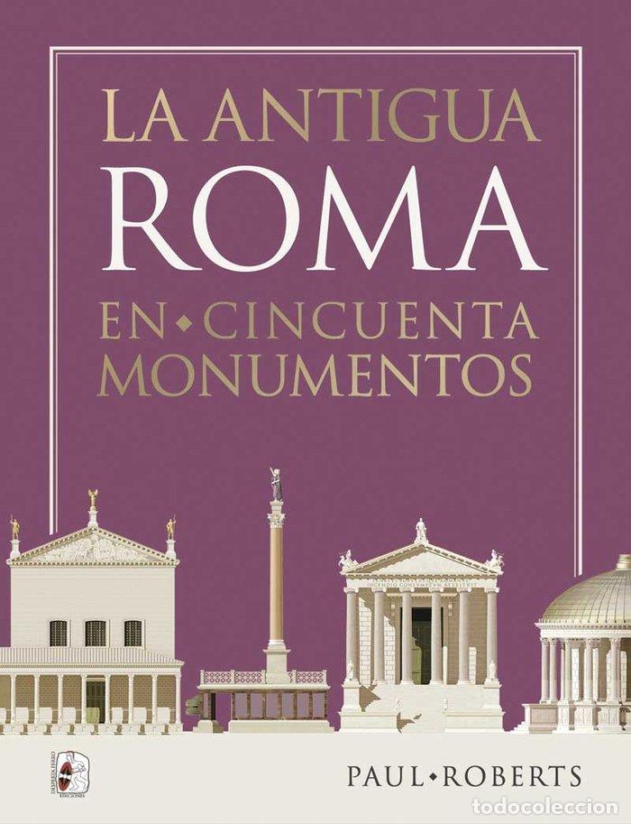 B&uuml;cher: LA ANTIGUA ROMA EN CINCUENTA MONUMENTOS - ROBERTS, PAUL