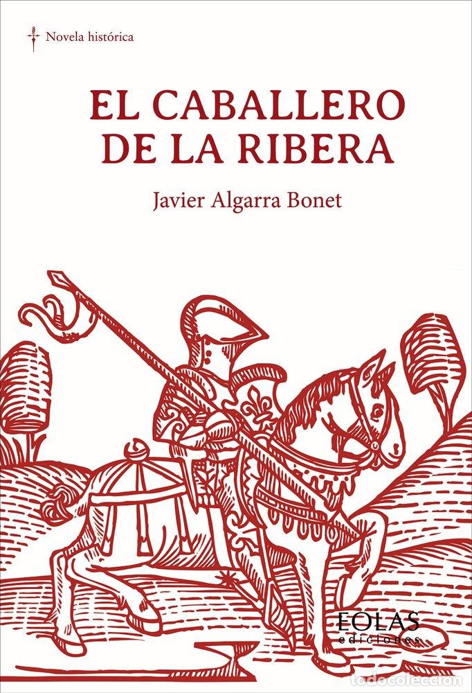 Libros: EL CABALLERO DE LA RIBERA - ALGARRA, JAVIER