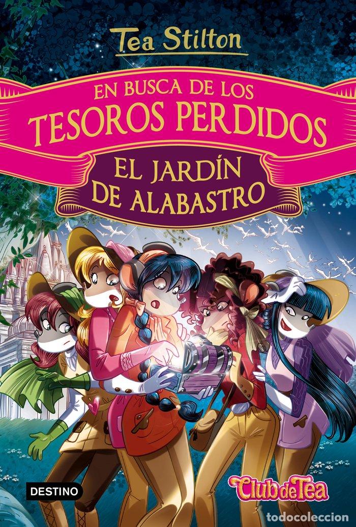 books: TEA EN BUSCA DE TESOROS PERDIDOS 1 EL JARDIN DE ALABASTRO - STILTON, TEA