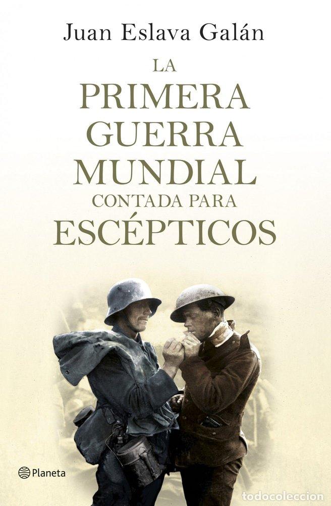 Livros: LA PRIMERA GUERRA MUNDIAL CONTADA PARA ESCEPTICOS - Eslava Gal&aacute;n, Juan