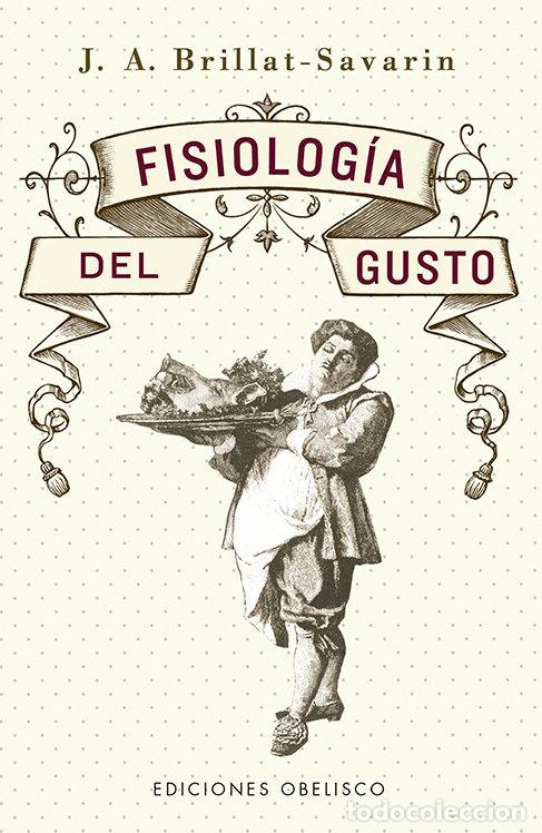 Libros: FISIOLOGIA DEL GUSTO - BRILLAT-SAVARIN, J.A.