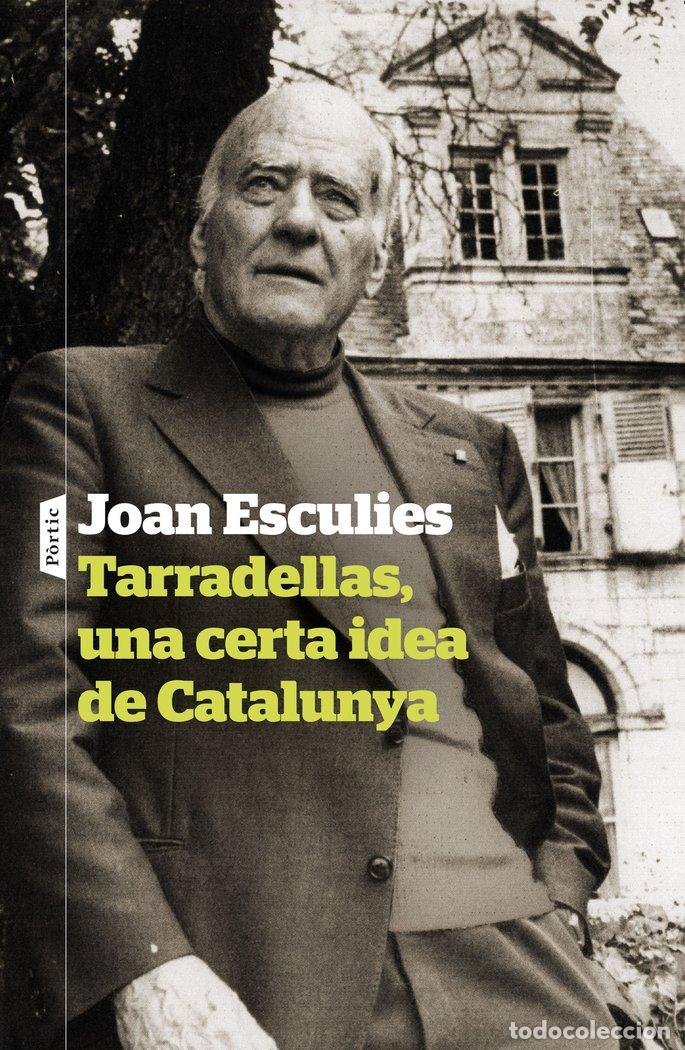 Libros: TARRADELLAS UNA CERTA IDEA DE CATALUNYA - ESCULIES SERRAT, JOAN