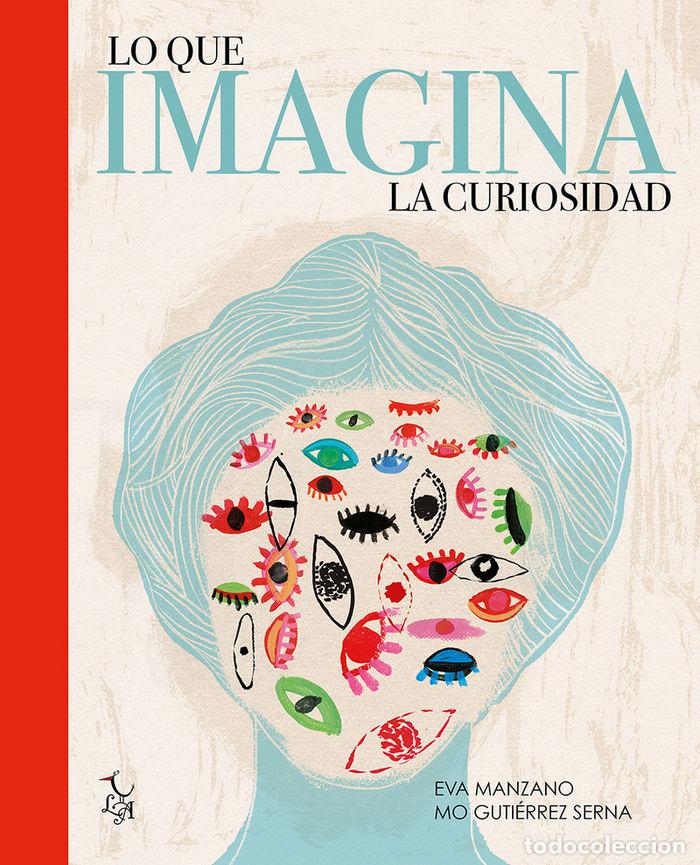 Libri: LO QUE IMAGINA LA CURIOSIDAD - GUTIERREZ SERNA, MONICA