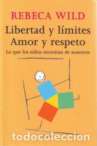 Libros: LIBERTAD Y LIMITES AMOR Y RESPETO - WILD, REBECA