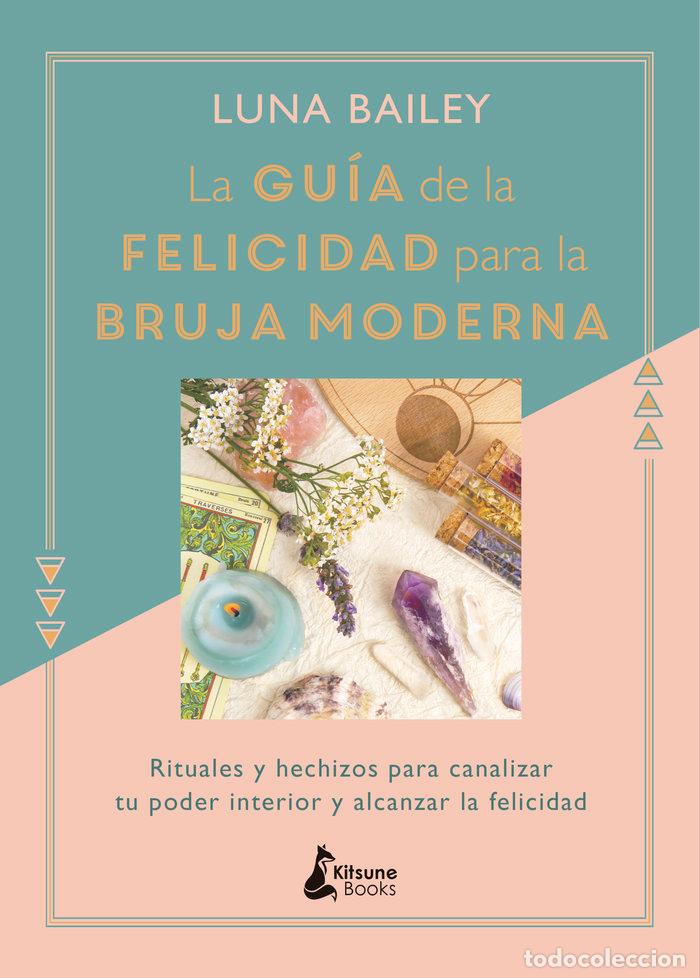 Livres: GUIA DE LA FELICIDAD PARA LA BRUJA MODERNA,LA - BAILEY, LUNA
