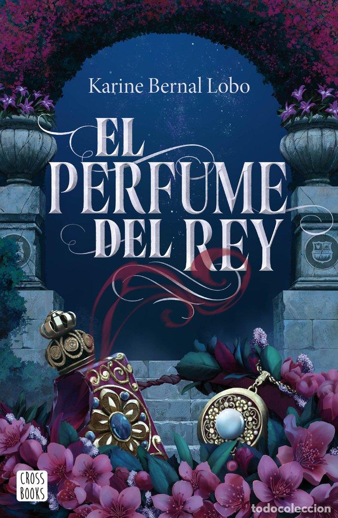 Libros: EL PERFUME DEL REY - Bernal Lobo, Karine