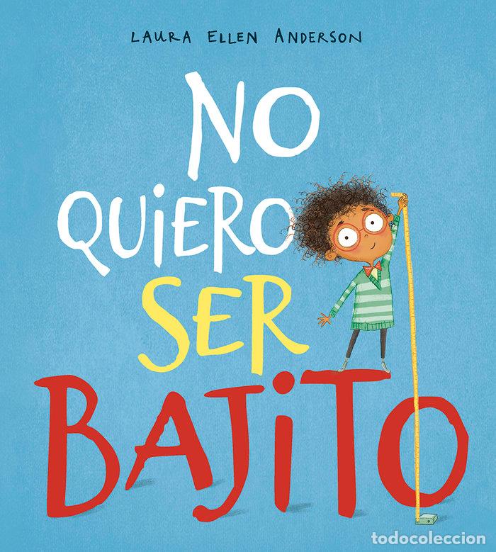 Libros: NO QUIERO SER BAJITO - ANDERSON, LAURA ELLEN