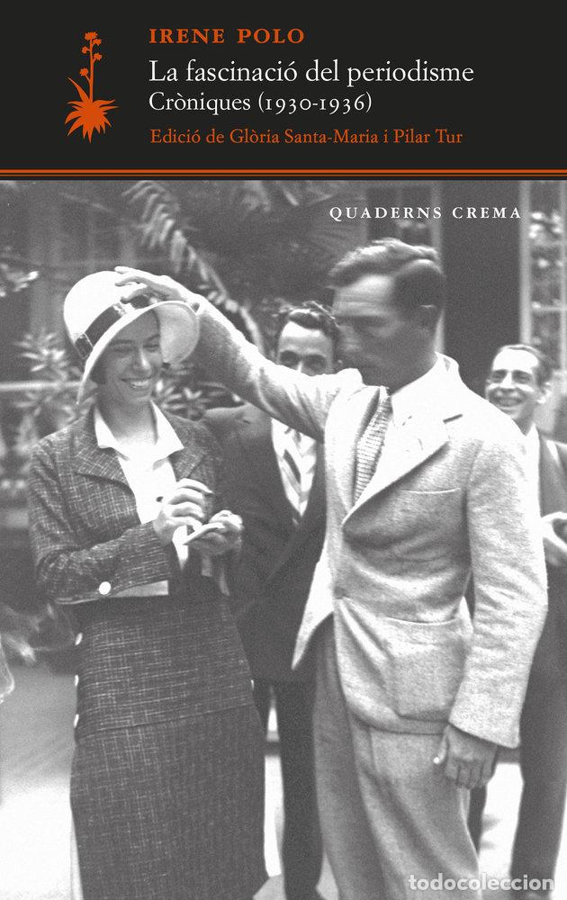 Libri: LA FASCINACIO DEL PERIODISME CRONIQUES 1930 1936 - POLO, IRENE