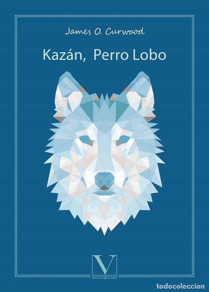 Libri: KAZAN, PERRO LOBO - CURWOOD, JAMES O.