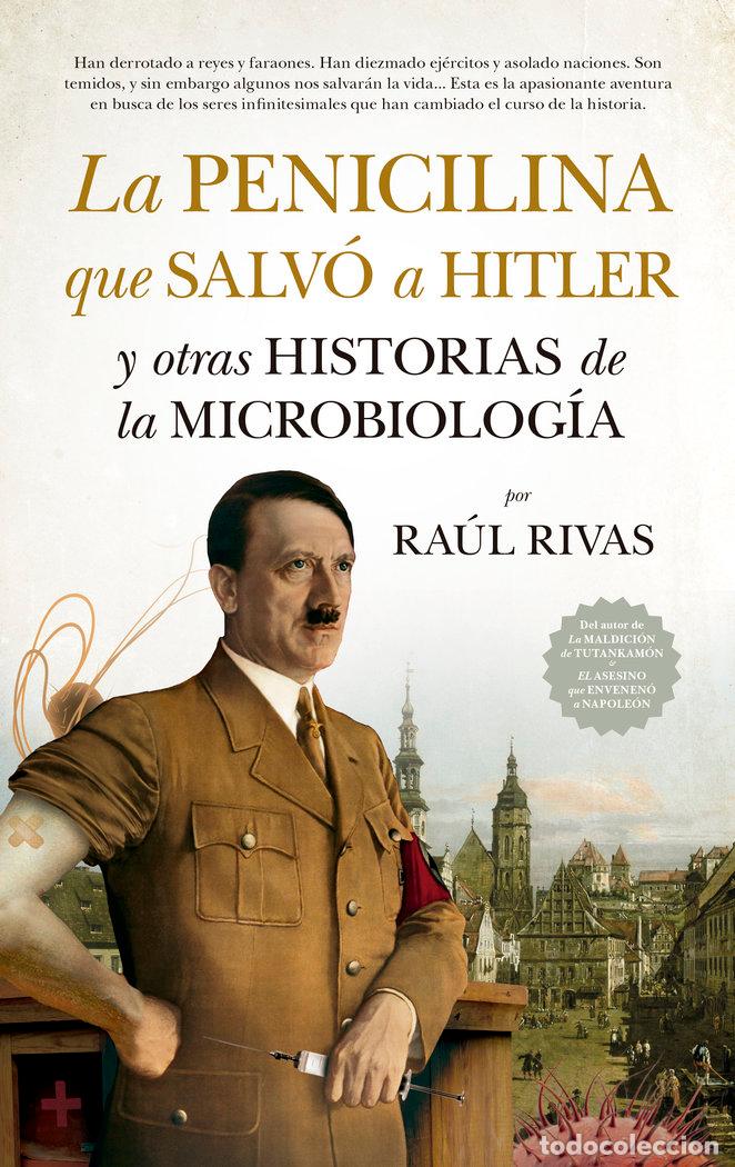Livres: LA PENICILINA QUE SALV&Oacute; A HITLER Y OTRAS HISTORIAS DE LA MICROBIOLOG&Iacute;A - Ra&uacute;l Rivas