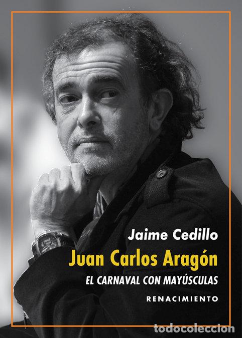 Libri: JUAN CARLOS ARAGON EL CARNAVAL CON MAYUSCULAS - CEDILLO, JAIME