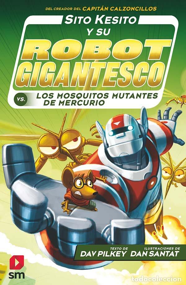Libros: SITO KESITO 2 Y SU ROBOT GIGANTESCO CONTRA LOS MOSQUITOS MU - PILKEY, DAV