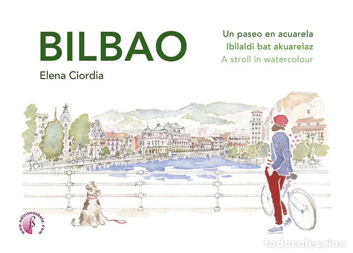 B&uuml;cher: BILBAO. UN PASEO EN ACUARELA / IBILALDI BAT AKUARELAZ / A STROLL IN WATERCOLOUR - Ciordia, Elena