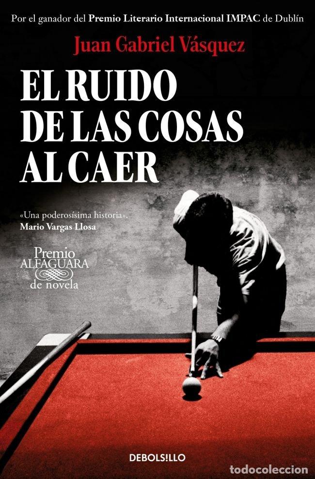 Libros: EL RUIDO DE LAS COSAS AL CAER (PREMIO ALFAGUARA DE NOVELA 20 - VASQUEZ, JUAN GABRIEL