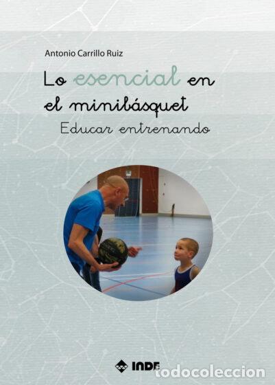 Libros: LO ESENCIAL EN EL MINIBASQUET - ANTONIO CARRILLO RUIZ