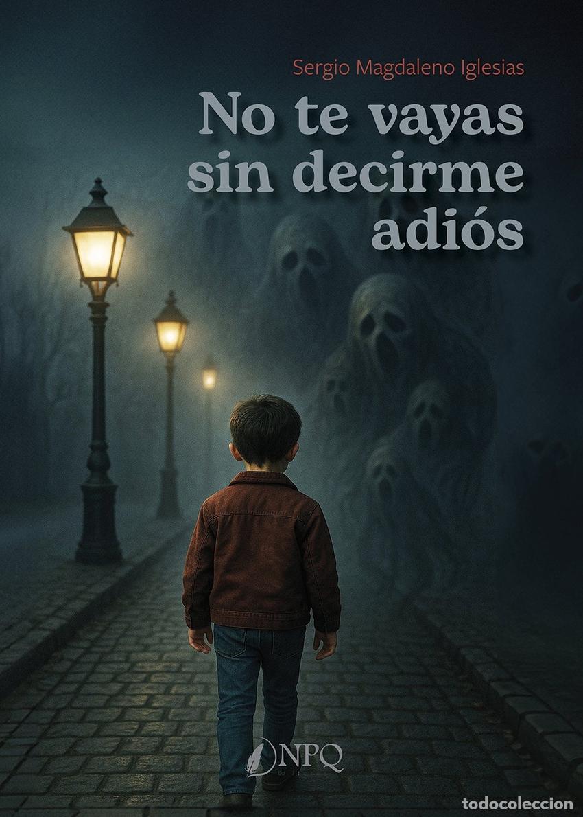 Libri: NO TE VAYAS SIN DECIRME ADIOS - MAGDALENO IGLESIAS, SERGIO