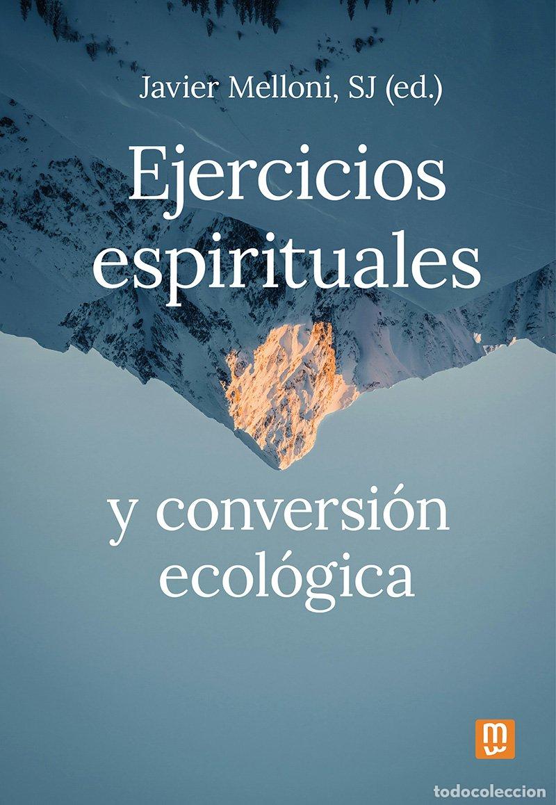 Libri: EJERCICIOS ESPIRITUALES Y CONVERSION ECOLOGICA - MELLONI RIBAS, JAVIER
