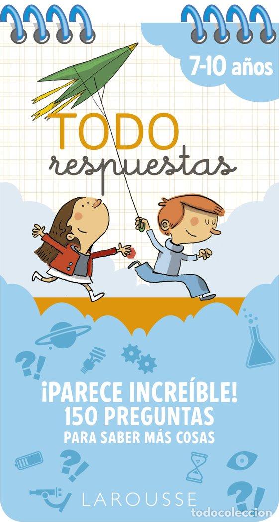 Libros: TODO RESPUESTAS PARECE INCREIBLE 150 PREGUNTAS PARA SABER - LAROUSSE EDITORIAL