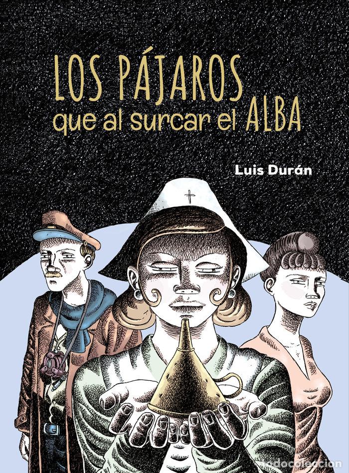Libros: LOS PAJAROS QUE AL SURCAR EL ALBA - DURAN, LUIS
