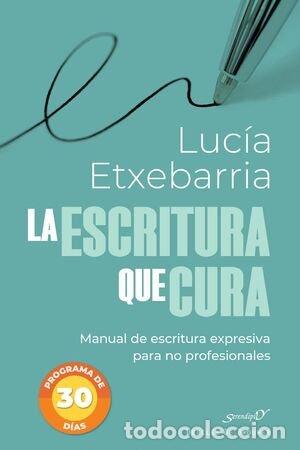 Libri: LA ESCRITURA QUE CURA - ETXEBARRIA, LUCIA