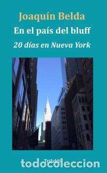 books: EN EL PA&Iacute;S DEL BLUFF (20 D&Iacute;AS EN NUEVA YORK) - BELDA, JOAQU&Iacute;N