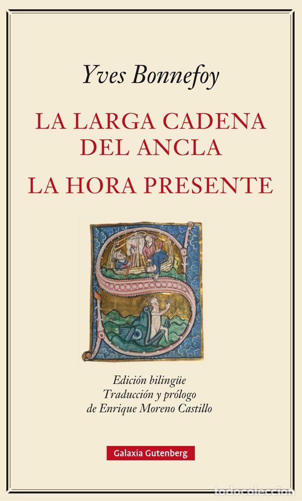 Libri: LARGA CADENA DEL ANCLA Y LA HORA PRESENTE,LA - BONNEFOY, YVES