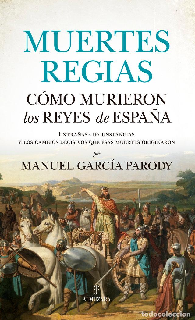 Libri: MUERTES REGIAS. C&Oacute;MO MURIERON LOS REYES DE ESPA&Ntilde;A - Manuel Garc&iacute;a Parody