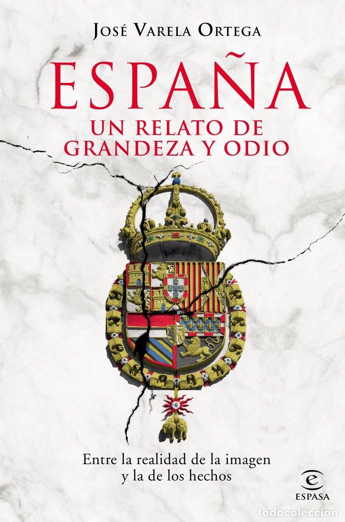 Libri: ESPA&Ntilde;A UN RELATO DE GRANDEZA Y ODIO - JOSE VARELA ORTEGA