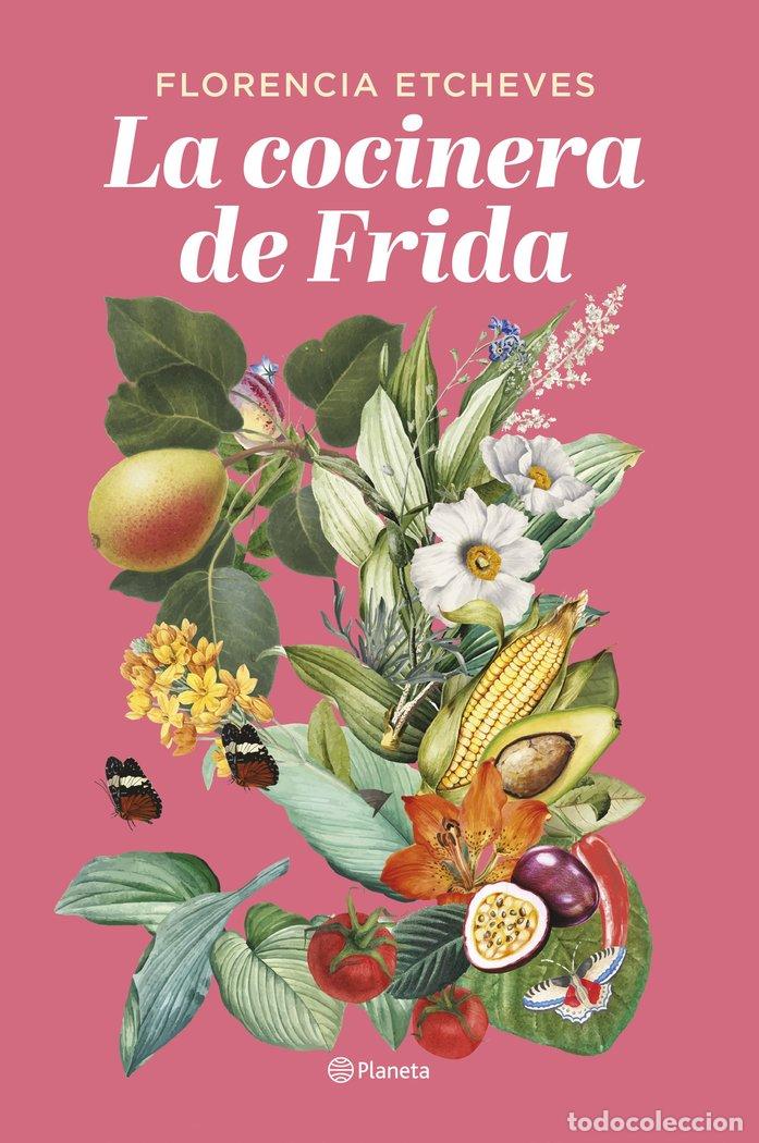 Libri: LA COCINERA DE FRIDA - FLORENCIA ETCHEVES