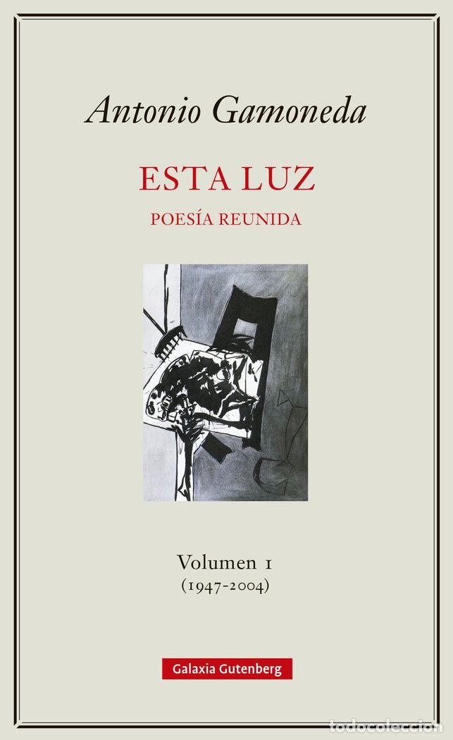 books: ESTA LUZ VOLUMEN I 1947 2004 - GAMONEDA, ANTONIO