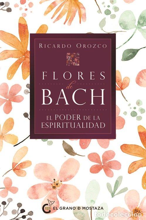 Libros: FLORES DE BACH EL PODER DE LA ESPIRITUALIDAD - RICARDO OROZCO