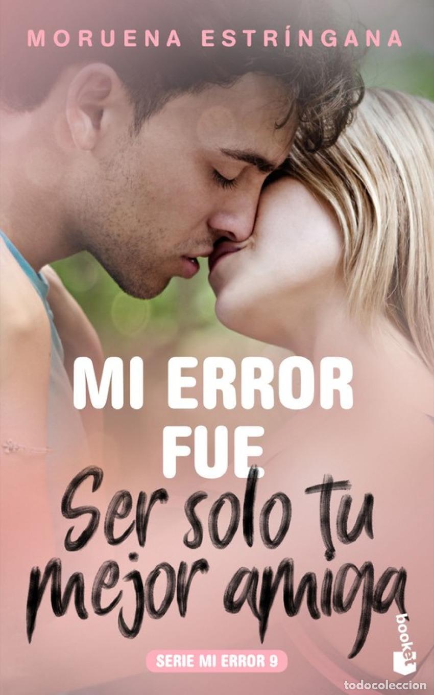 Libri: MI ERROR FUE SER SOLO TU MEJOR AMIGA - Estringana, Moruena