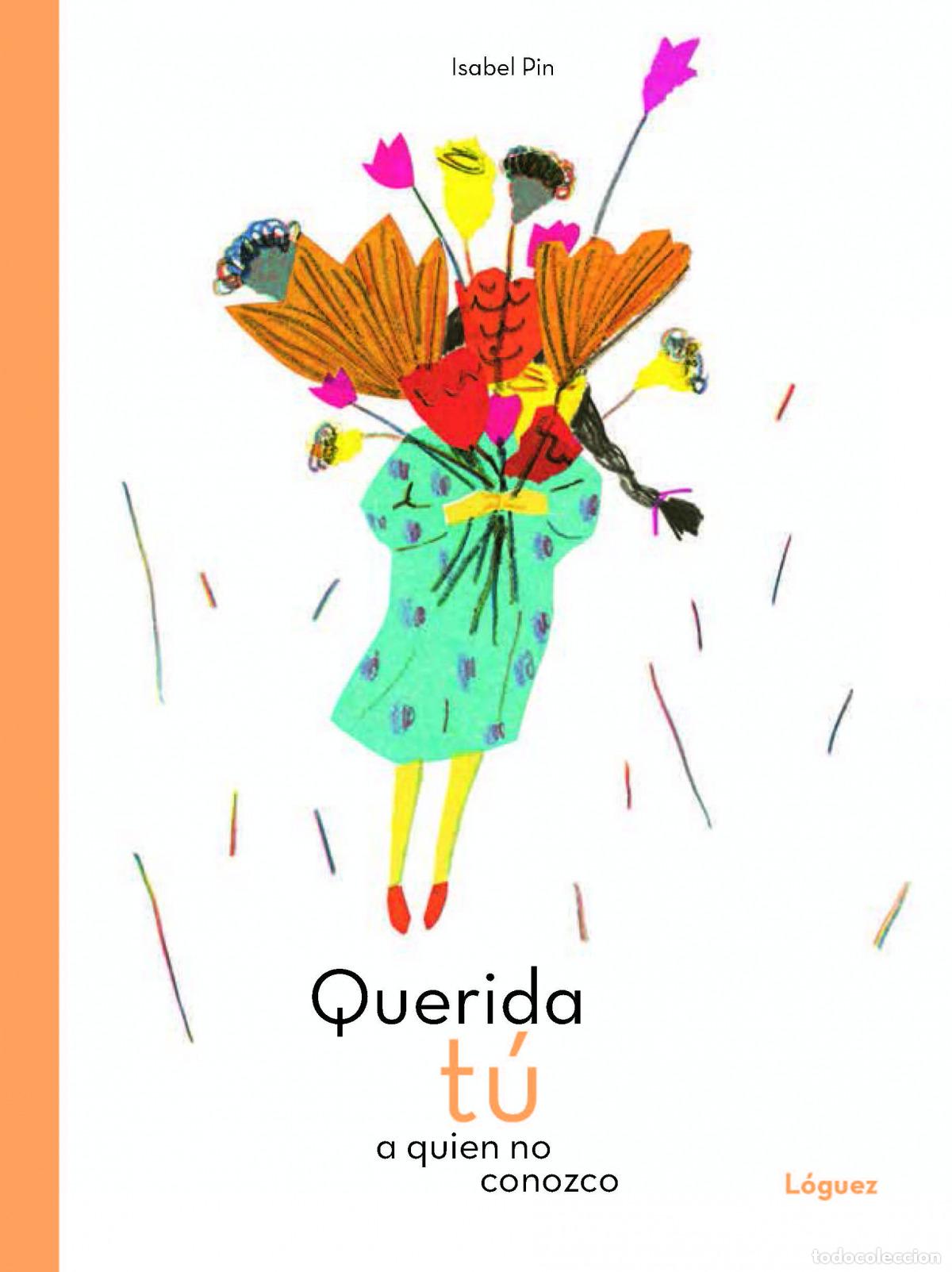 Libri: QUERIDA T&Uacute; A QUIEN NO CONOZCO - Pin, Isabel