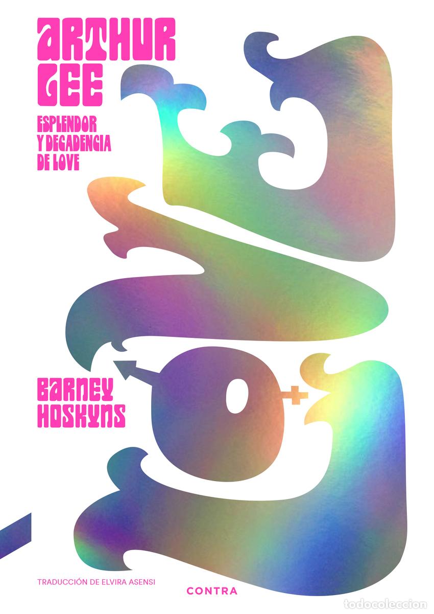 Libros: ARTHUR LEE: ESPLENDOR Y DECADENCIA DE LOVE - Hoskyns, Barney