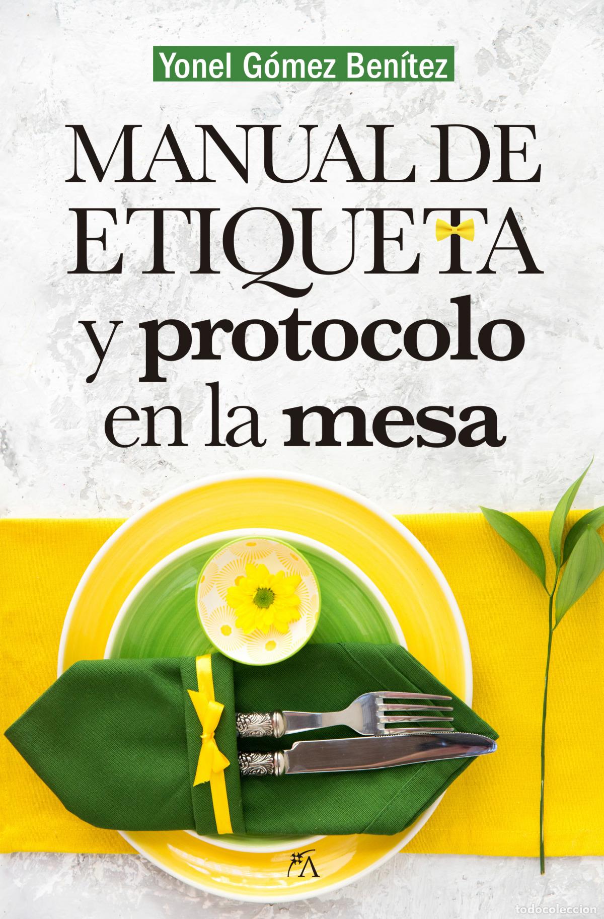 Libri: MANUAL DE ETIQUETA Y PROTOCOLO EN LA MESA - G&oacute;mez Ben&iacute;tez, Yonel