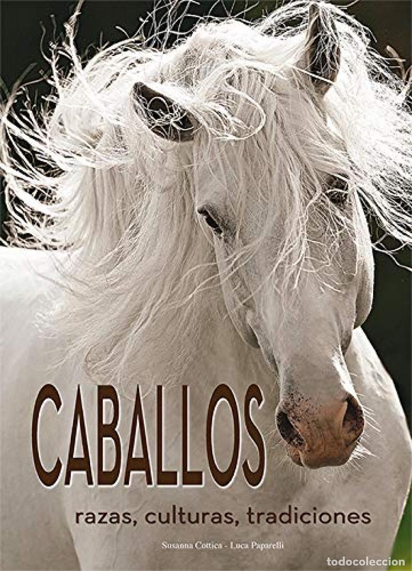 Libri: CABALLOS. RAZAS, CULTURAS, TRADICIONES - COTTICA, SUSANNA