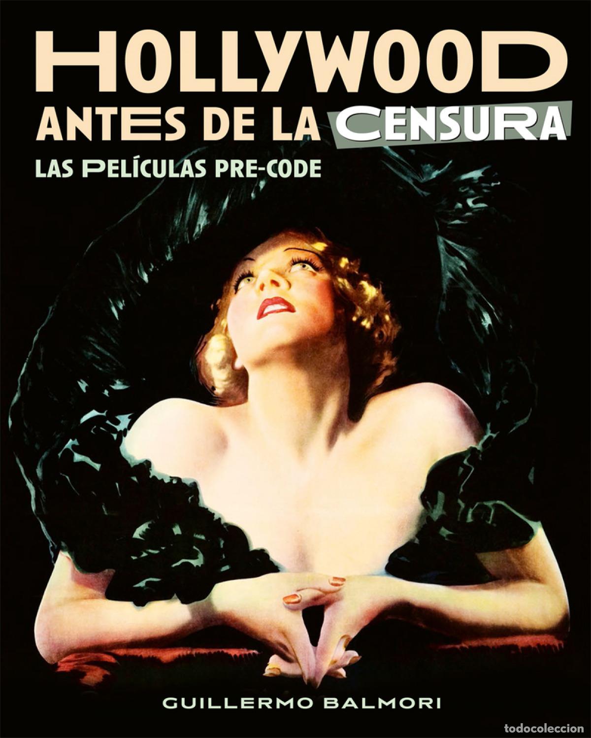 Libri: HOLLYWOOD ANTES DE LA CENSURA. LAS PELICULAS PRE-CODE - BALMORI, GUILLERMO