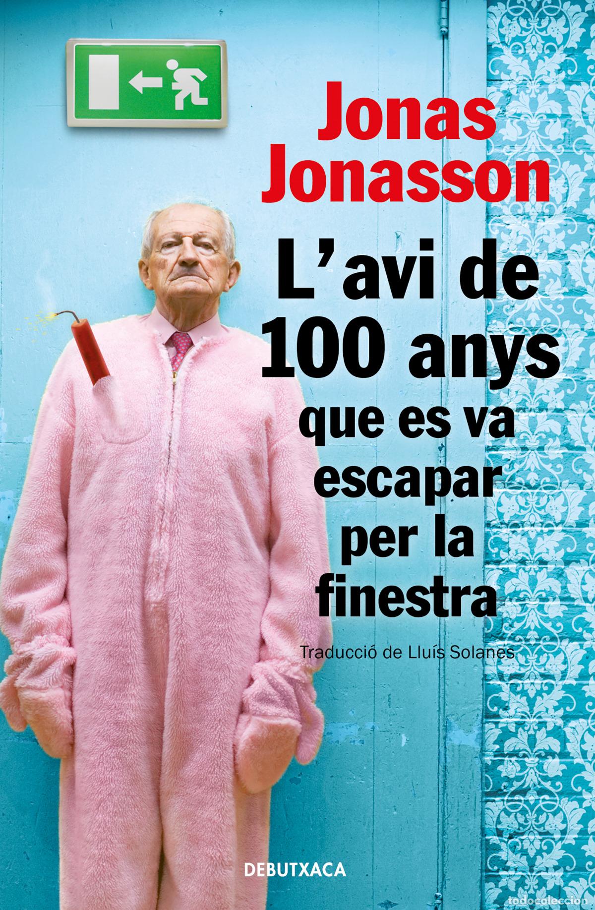 Libri: L'AVI DE 100 ANYS QUE ES VA ESCAPAR PER LA FINESTRA - Jonasson, Jonas
