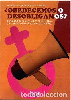 Libros: &iquest;OBEDECEMOS O DESOBLIGAMOS? DESOBEDIENCIA CIVIL Y FEMINISTA. LA M&Aacute;S LEG&Iacute;TIMA DE LAS DEFENSAS - Blanc