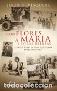 Libri: CON FLORES A MAR&Iacute;A - Pesquera Garc&iacute;a, Julio Gregorio