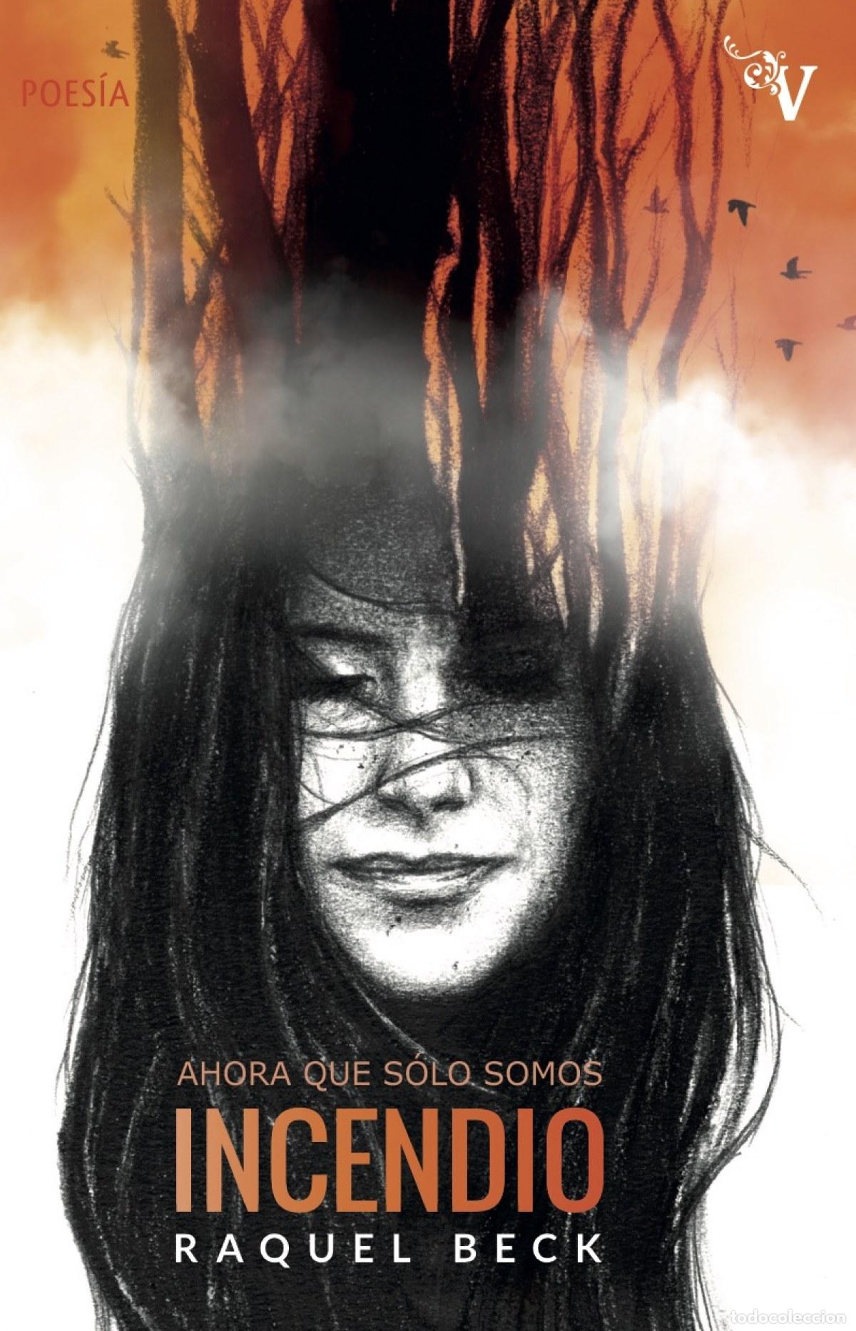 B&uuml;cher: AHORA QUE S&Oacute;LO SOMOS INCENDIO - Beck, Raquel