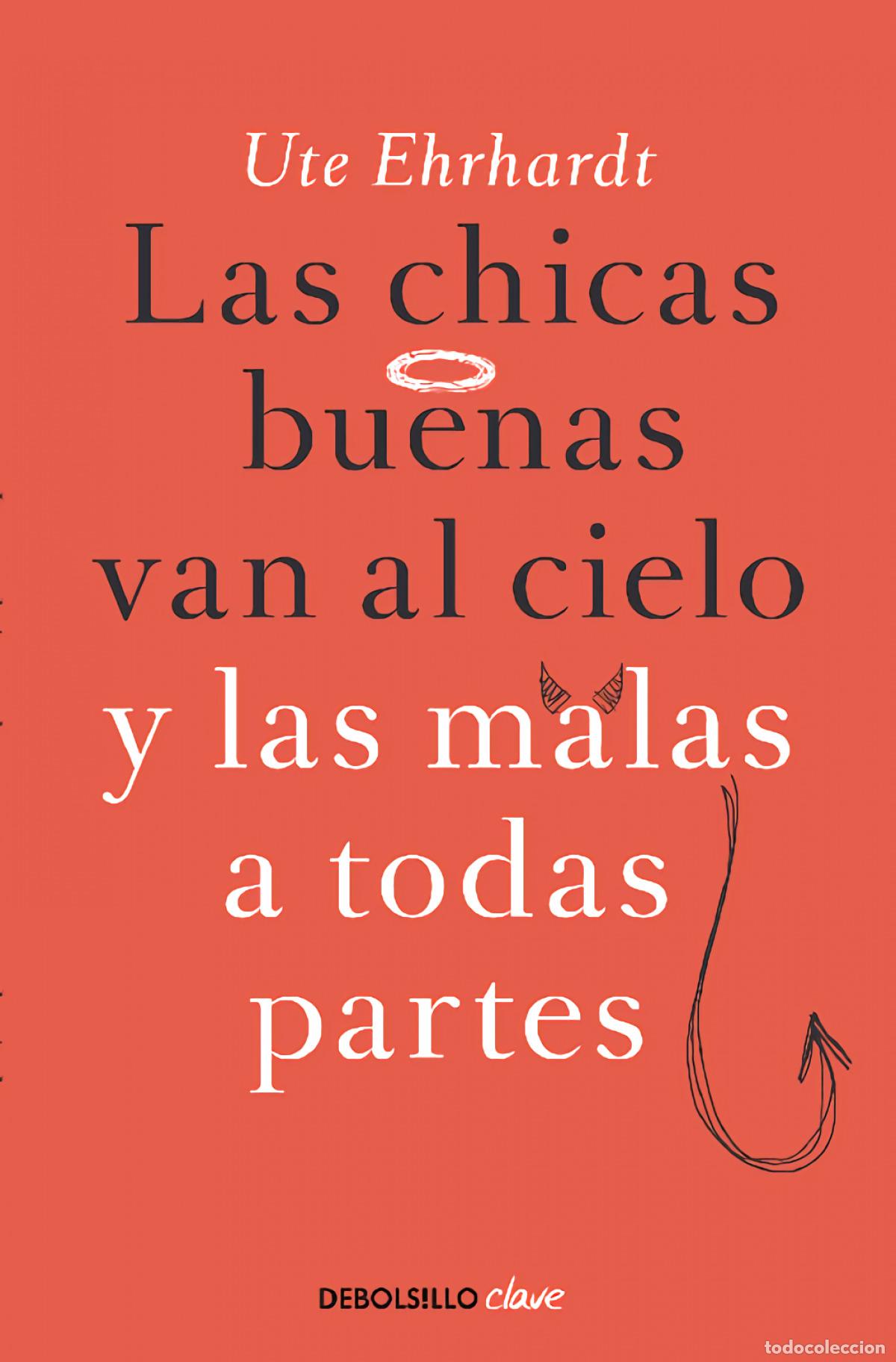 Libri: LAS CHICAS BUENAS VAN AL CIELO Y LAS MALAS A TODAS PARTES - EHRHARDT, UTE